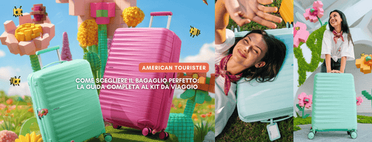 Come scegliere il bagaglio perfetto: la guida completa al kit da viaggio American Tourister